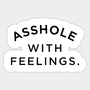 Asshole With Feelings Sticker